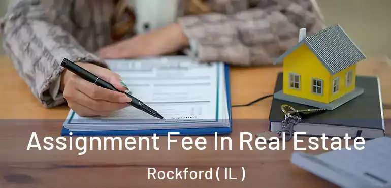  Assignment Fee In Real Estate Rockford ( IL )