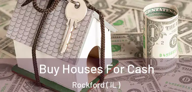  Buy Houses For Cash Rockford ( IL )