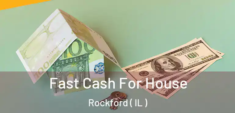  Fast Cash For House Rockford ( IL )
