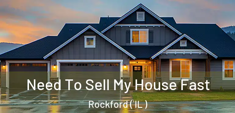  Need To Sell My House Fast Rockford ( IL )