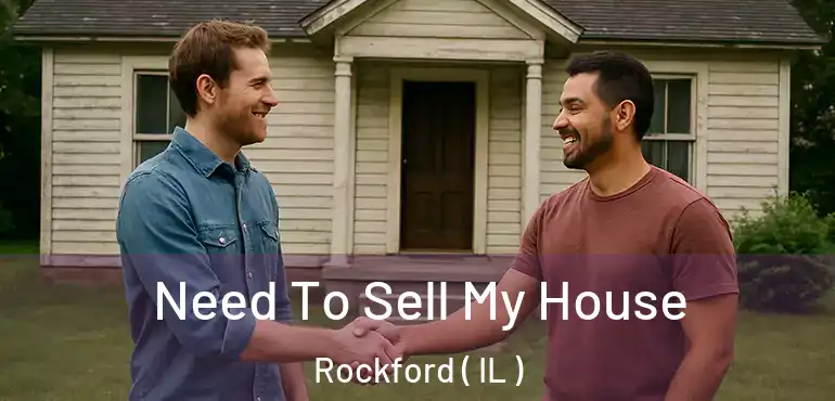  Need To Sell My House Rockford ( IL )