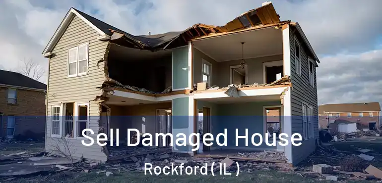  Sell Damaged House Rockford ( IL )
