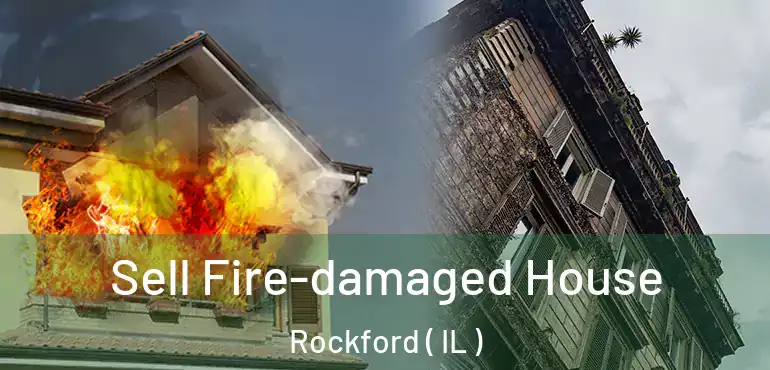 Sell Fire-damaged House Rockford ( IL )