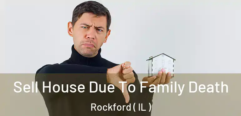  Sell House Due To Family Death Rockford ( IL )