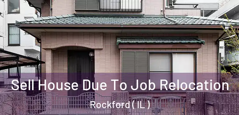  Sell House Due To Job Relocation Rockford ( IL )
