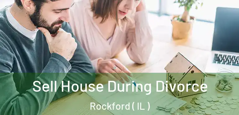  Sell House During Divorce Rockford ( IL )
