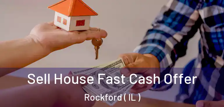  Sell House Fast Cash Offer Rockford ( IL )