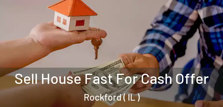  Sell House Fast For Cash Offer Rockford ( IL )