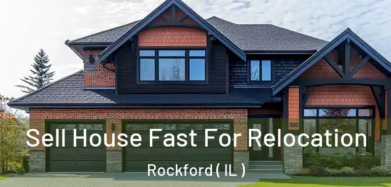  Sell House Fast For Relocation Rockford ( IL )