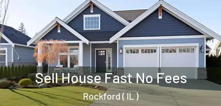  Sell House Fast No Fees Rockford ( IL )