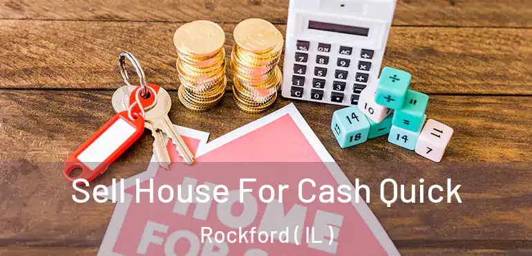 Sell House For Cash Quick Rockford ( IL )