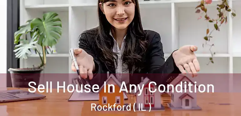  Sell House In Any Condition Rockford ( IL )