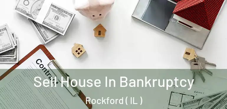  Sell House In Bankruptcy Rockford ( IL )