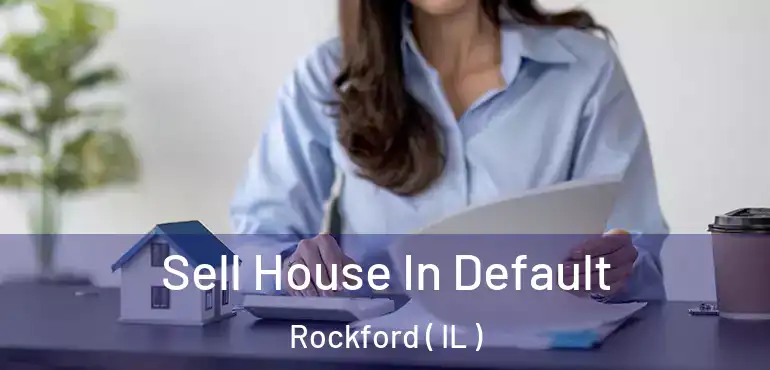  Sell House In Default Rockford ( IL )
