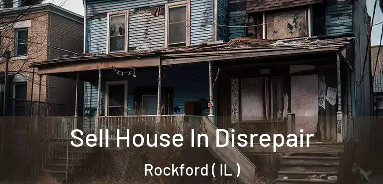 Sell House In Disrepair Rockford ( IL )