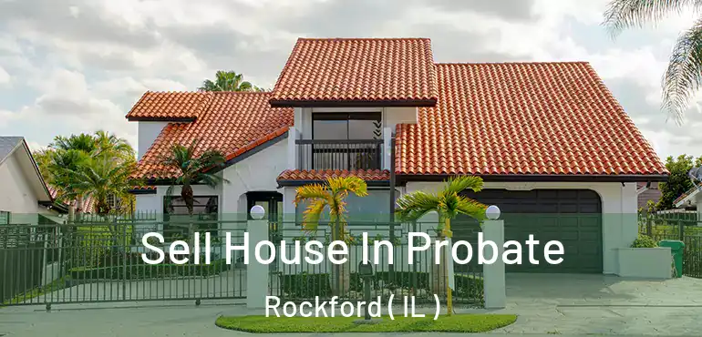  Sell House In Probate Rockford ( IL )