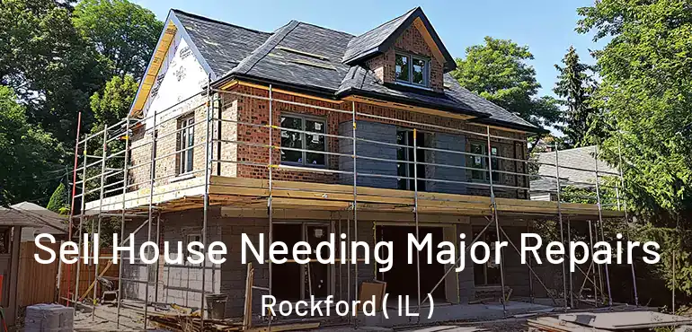  Sell House Needing Major Repairs Rockford ( IL )