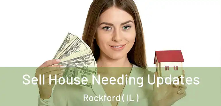  Sell House Needing Updates Rockford ( IL )