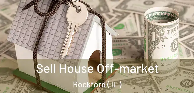  Sell House Off-market Rockford ( IL )