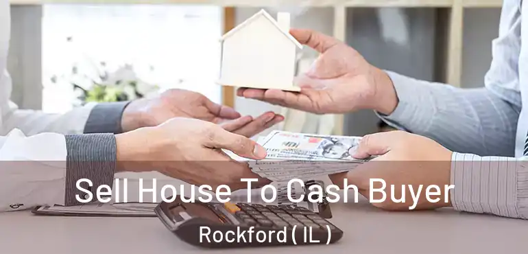  Sell House To Cash Buyer Rockford ( IL )