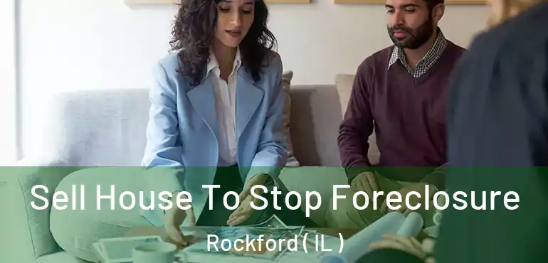  Sell House To Stop Foreclosure Rockford ( IL )