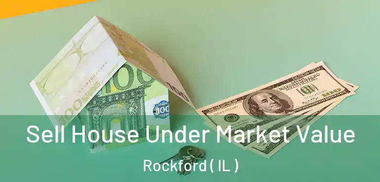  Sell House Under Market Value Rockford ( IL )