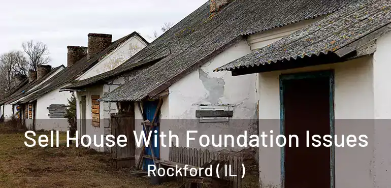  Sell House With Foundation Issues Rockford ( IL )