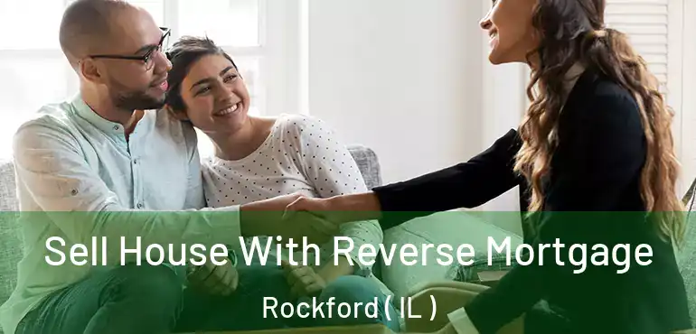  Sell House With Reverse Mortgage Rockford ( IL )
