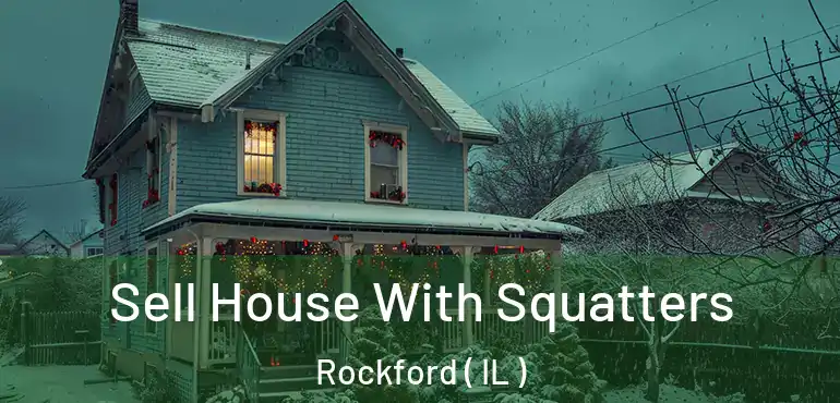  Sell House With Squatters Rockford ( IL )