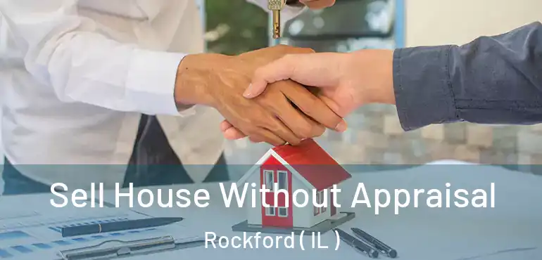 Sell House Without Appraisal Rockford ( IL )