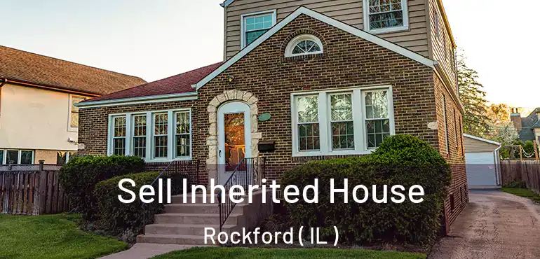  Sell Inherited House Rockford ( IL )
