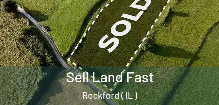  Sell Land Fast Rockford ( IL )