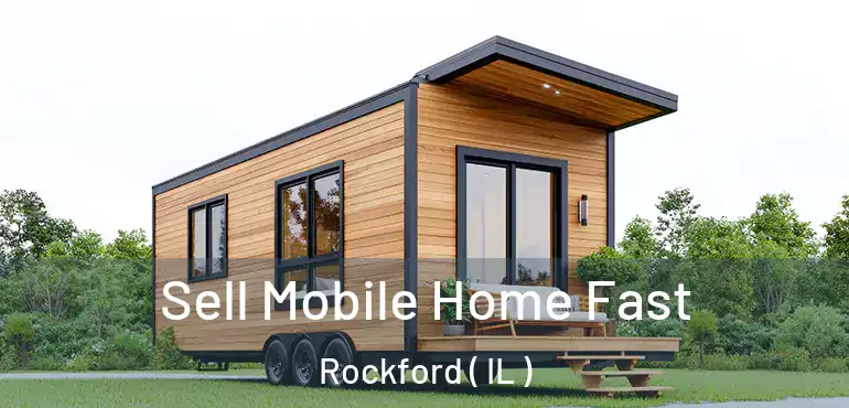  Sell Mobile Home Fast Rockford ( IL )