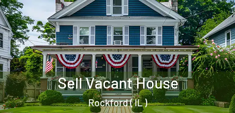  Sell Vacant House Rockford ( IL )
