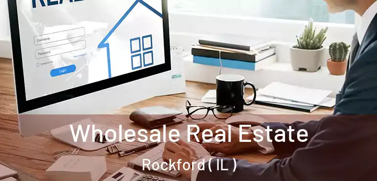  Wholesale Real Estate Rockford ( IL )